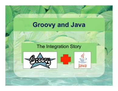 Groovy and Java The Integration Story Introduction My name is Scott Davis Editor in Chief of http://aboutGroovy.com
