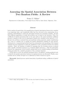 Assessing the Spatial Association Between Two Random Fields: A Review Ronny O. Vallejos∗ Departamento de Matem´ atica, Universidad T´ecnica Federico Santa Mar´ıa, Valpara´ıso, Chile.