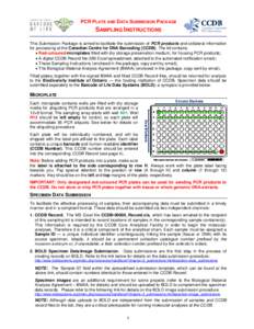 PCR PLATE AND DATA SUBMISSION PACKAGE  SAMPLING INSTRUCTIONS This Submission Package is aimed to facilitate the submission of PCR products and collateral information for processing at the Canadian Centre for DNA Barcodin