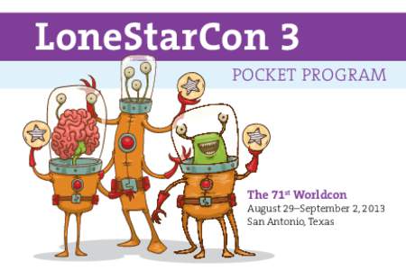 LoneStarCon 3 POCKET PROGRAM The 71st Worldcon August 29–September 2, 2013 San Antonio, Texas