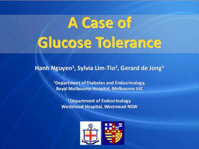 A Case of Glucose Tolerance Hanh Nguyen1, Sylvia Lim-Tio2, Gerard de Jong1 1Department  of Diabetes and Endocrinology,