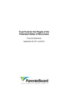 Trust Fund for the People of the Federated States of Micronesia Financial Statements September 30, 2011 and 2010  Trust Fund for the People of the Federated States of Micronesia