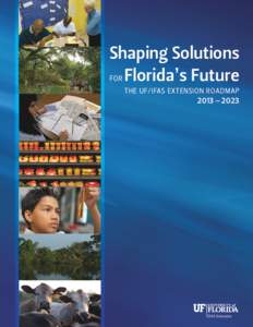 Shaping Solutions FOR Florida’s Future THE UF/IFAS EXTENSION ROADMAP 2013 – 2023