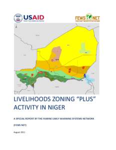 LIVELIHOODS ZONING “PLUS” ACTIVITY IN NIGER A SPECIAL REPORT BY THE FAMINE EARLY WARNING SYSTEMS NETWORK (FEWS NET) August 2011