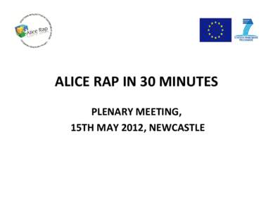 ALICE RAP IN 30 MINUTES PLENARY MEETING, 15TH MAY 2012, NEWCASTLE LIST 0F 60sec PRESENTATIONS 1.