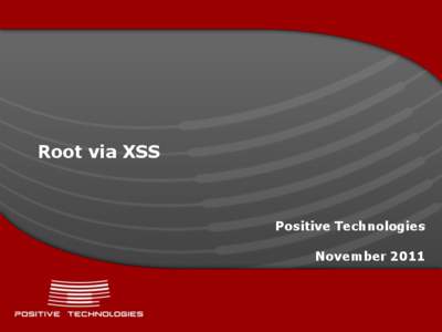 Root via XSS  Positive Technologies November 2011  How To Get into Troubles