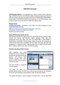 VHS DVD Converter  VHS DVD Converter DVD Burning Xpress is an integrated tool used to convert home video DV tape to MPEG-2 and burn to DVD disc directly. It features simple user interface,