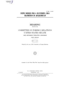 S. HRG. 112–68  STEPS NEEDED FOR A SUCCESSFUL 2014 TRANSITION IN AFGHANISTAN  HEARING