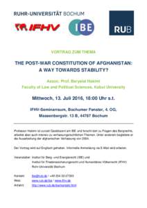 VORTRAG ZUM THEMA  THE POST-WAR CONSTITUTION OF AFGHANISTAN: A WAY TOWARDS STABILITY? Assoc. Prof. Baryalai Hakimi Faculty of Law and Political Sciences, Kabul University