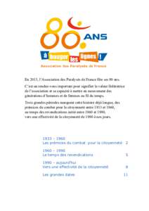 En 2013, l’Association des Paralysés de France fête ses 80 ans. C’est un rendez-vous important pour signifier la valeur fédératrice de l’association et sa capacité à mettre en mouvement des générations d’