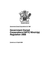 Queensland Government Owned Corporations Act 1993 Government Owned Corporations (QPTC Wind-Up) Regulation 2008