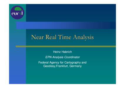 Near Real Time Analysis Heinz Habrich EPN Analysis Coordinator Federal Agency for Cartography and Geodesy,Frankfurt, Germany