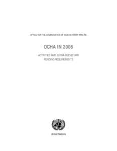 OFFICE FOR THE COORDINATION OF HUMANITARIAN AFFAIRS  OCHA IN 2006 ACTIVITIES AND EXTRA-BUDGETARY FUNDING REQUIREMENTS