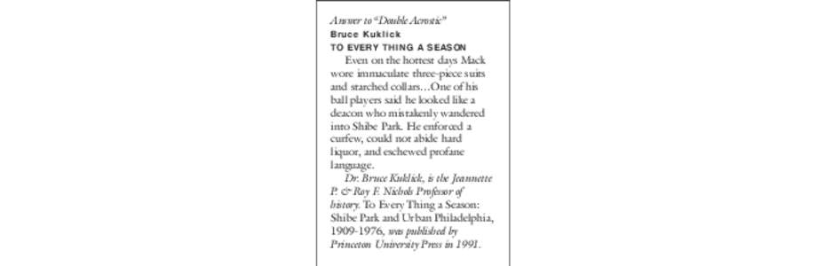 Answer to “Double Acrostic” Bruce Kuklick TO EVERY THING A SEASON Even on the hottest days Mack wore immaculate three-piece suits and starched collars…One of his