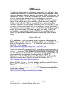 FASD Resources The following is a compilation of resources stakeholders may find helpful when interacting and/or working with individuals who are involved in the legal system as victims, witnesses, suspects, accused or o