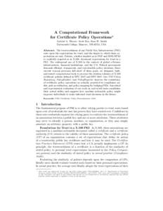 A Computational Framework for Certificate Policy Operations? Gabriel A. Weaver, Scott Rea, Sean W. Smith Dartmouth College, Hanover, NH 03755, USA Abstract. The trustworthiness of any Public Key Infrastructure (PKI) rest