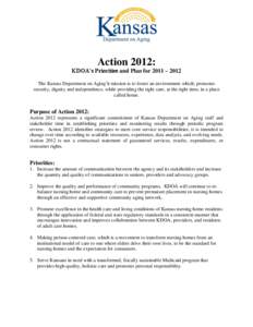 Action 2012: KDOA’s Priorities and Plan for 2011 – 2012 The Kansas Department on Aging’s mission is to foster an environment which; promotes security, dignity and independence, while providing the right care, at th