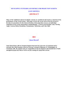 DEVELOPING STANDARDS AND METRICS FOR PROJECTION SCREENS JASON SHOWELL ABSTRACT Many of the traditional criteria for display systems are considered and tested as a function of the performance of the overall system. This p