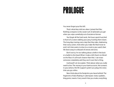 Prologue You never forget your first kill. That’s what they told me when I joined the Elite. Nothing compares to the sweet rush of adrenalin you get when you wipe somebody out of existence forever. You forget all the h