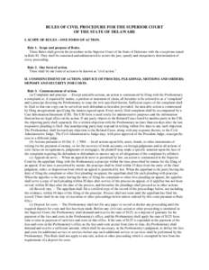 RULES OF CIVIL PROCEDURE FOR THE SUPERIOR COURT OF THE STATE OF DELAWARE I. SCOPE OF RULES – ONE FORM OF ACTION. Rule 1. Scope and purpose of Rules. These Rules shall govern the procedure in the Superior Court of the S