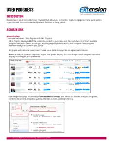 USER PROGRESS INTRODUCTION Continuing Education, Outreach & E-Learning  Desire2Learn has a tool called User Progress that allows you to monitor student engagement and participation