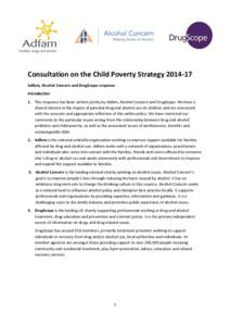 Consultation on the Child Poverty StrategyAdfam, Alcohol Concern and DrugScope response Introduction 1. This response has been written jointly by Adfam, Alcohol Concern and DrugScope. We have a shared interest i