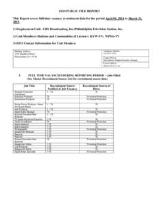 EEO PUBLIC FILE REPORT This Report covers full-time vacancy recruitment data for the period April 01, 2014 to March 31, Employment Unit: CBS Broadcasting, Inc./Philadelphia Television Station, Inc. 2) Unit Membe