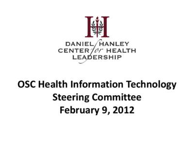 OSC Health Information Technology Steering Committee February 9, 2012 HANLEY CENTER Accelerating