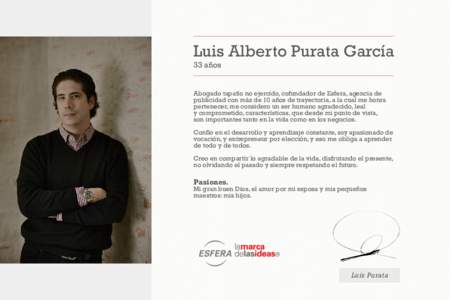Luis Alberto Purata García 33 años Abogado tapatío no ejercido, cofundador de Esfera, agencia de publicidad con más de 10 años de trayectoria, a la cual me honra pertenecer, me considero un ser humano agradecido, le