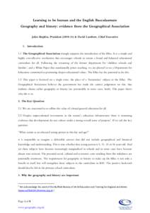 Learning to be human and the English Baccalaureate Geography and history: evidence from the Geographical Association John Hopkin, President) & David Lambert, Chief Executive 1. Introduction 1.1 The Geographical 