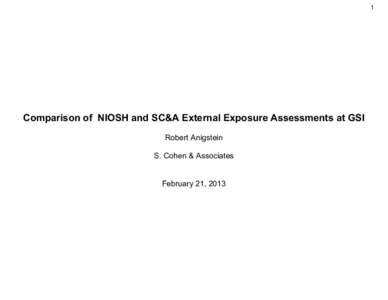 1  Comparison of NIOSH and SC&A External Exposure Assessments at GSI Robert Anigstein S. Cohen & Associates