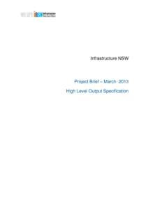 Infrastructure NSW  Project Brief – March 2013 High Level Output Specification  1