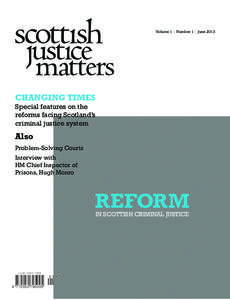 Volume 1 | Number 1 | June[removed]CHANGING TIMES Special features on the reforms facing Scotland’s criminal justice system