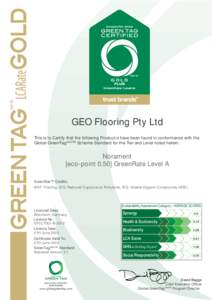 GEO Flooring Pty Ltd This is to Certify that the following Product/s have been found in conformance with the Global GreenTagCertTM Scheme Standard for the Tier and Level noted herein: Norament [eco-point[removed]GreenRate 