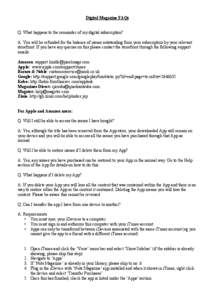 Digital Magazine FAQs Q: What happens to the remainder of my digital subscription? A: You will be refunded for the balance of issues outstanding from your subscription by your relevant storefront. If you have any queries