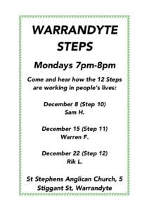 WARRANDYTE STEPS Mondays 7pm-8pm Come and hear how the 12 Steps are working in people’s lives: December 8 (Step 10)