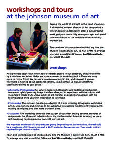 workshops and tours at the johnson museum of art Explore the world of art right in the heart of campus. A visit to the Johnson Museum of Art can provide a time and place to decompress after a busy, stressful week, get yo