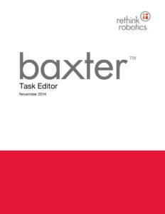 Task Editor November 2014 Introduction Task Editor is a web-based application that allows you to further edit and optimize tasks that were previously trained on Baxter and monitor tasks as they are running. You can edit