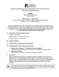 SAN LUIS OBISPO COUNTY COMMUNITY COLLEGE DISTRICT FINANCING CORPORATION AGENDA Board of Directors Meeting June 4, 2013 TIME: 2:30 p.m. — Call to Order