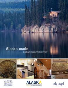 Alaska-made  BUILDING PRODUCTS DIRECTORY OVERVIEW Whether you are an experienced builder or a novice do-it-yourselfer,