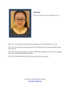 Jinog Choi Post-Doctoral Research Scientist, HJKRI, Park Lab May 2014 – present: Hunter James Kelly Research Institute, University at Buffalo, NY, USA: Post-doctoral research, Department of Cell Biology, SU