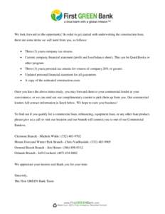 We look forward to this opportunity! In order to get started with underwriting the construction loan, there are some items we will need from you, as follows:  Three (3) years company tax returns.