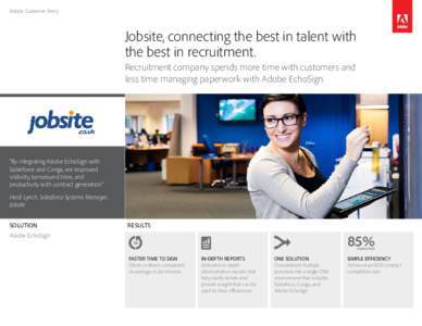 Adobe Customer Story  Jobsite, connecting the best in talent with the best in recruitment. Recruitment company spends more time with customers and less time managing paperwork with Adobe EchoSign.