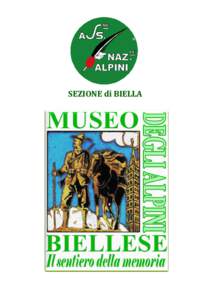 SEZIONE di BIELLA  Progetto museologico Qual è oggi il senso di un Museo degli Alpini? Perché allestirlo a Biella? E’ partita da queste domande la riflessione che ha portato l’A.N.A. di Biella a formulare il proge