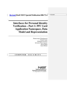 Revised Draft NIST Special Publication[removed]Interfaces for Personal Identity Verification – Part 1: PIV Card Application Namespace, Data Model and Representation