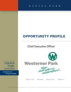 OPPORTUNITY PROFILE Chief Executive Officer The Organization – Westerner Park For over 120 years, Westerner Park has been a place for central Albertans to gather and celebrate community events. From their roots in agr