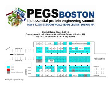 Exhibit Dates: May 4-7, 2015 Commonwealth Hall - Seaport World Trade Center – Boston, MA’ x 10’) Booths, 6 (10” x 20’) Booths *Floor plan subject to change