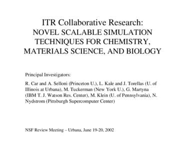 ITR Collaborative Research: NOVEL SCALABLE SIMULATION TECHNIQUES FOR CHEMISTRY, MATERIALS SCIENCE, AND BIOLOGY Principal Investigators: R. Car and A. Selloni (Princeton U.), L. Kale and J. Torellas (U. of