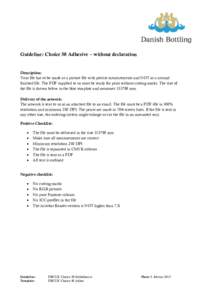 Guideline: Choice 50 Adhesive – without declaration  Description: Your file has to be made as a picture file with precise measurements and NOT as a normal finished file. The PDF supplied to us must be ready for print w