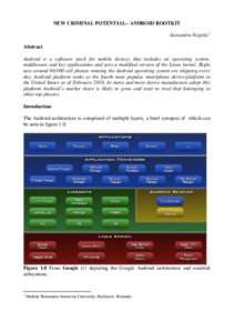 NEW CRIMINAL POTENTIAL– ANDROID ROOTKIT Alexandru Negrila 1 Abstract Android is a software stack for mobile devices that includes an operating system, middleware and key applications and uses a modified version of the 